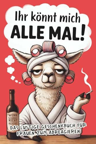 Sauer, Fanny Ihr könnt mich alle mal!: Das freche Anti-Stress-Geschenkbuch für Frauen voller Humor, Herz & kleinen Auszeiten zum Abschalten