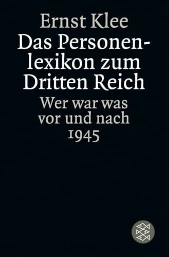 Klee, Ernst Das Personenlexikon zum Dritten Reich: Wer war was vor und nach 1945 (Die Zeit des Nationalsozialismus – »Schwarze Reihe«)