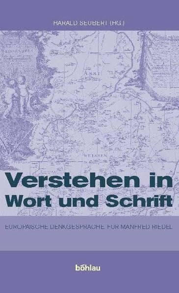Seubert, Prof. Dr. Harald Verstehen in Wort und Schrift: Europäische Denkgespräche. Für Manfred Riedl