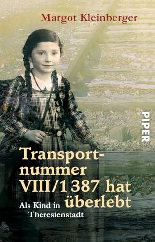 Kleinberger, Margot Transportnummer VIII/1387 hat überlebt: Als Kind in Theresienstadt