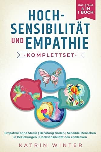 Winter, Katrin Hochsensibilität und Empathie Komplettset – Das große 4 in 1 Buch: Empathie ohne Stress | Berufung finden | Sensible Menschen in Beziehungen | Hochsensibilität neu entdecken