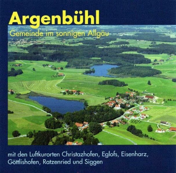 Benz, Wolfram Argenbühl, Gemeinde im sonnigen Allgäu: Mit den Luftkurorten Christazhofen, Eglofs, Eisenharz, Göttlishofen, Ratzenried und Siggen
