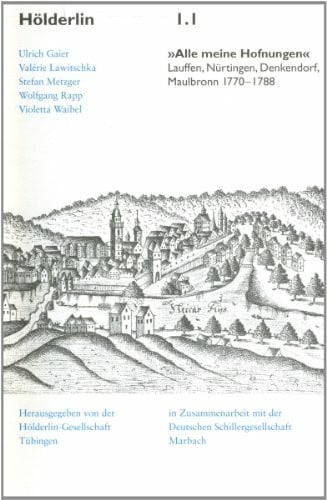 Waibel, Violetta 'Alle meine Hofnungen': Lauffen, Nürtingen, Denkendorf, Maulbronn. 1770-1788 (Hölderlin Texturen)