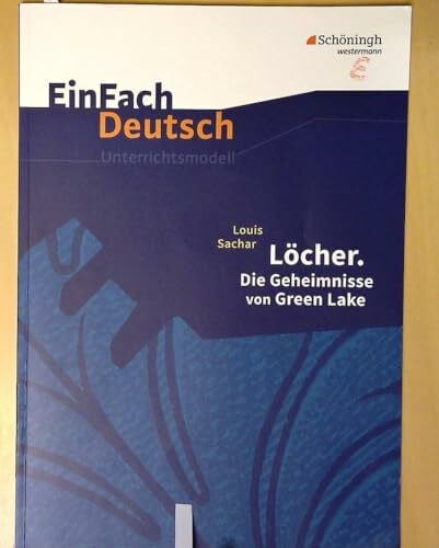 Hopka, Juliane EinFach Deutsch Unterrichtsmodelle: Louis Sachar: Löcher. Die Geheimnisse von Green Lake: Klassen 8 - 10