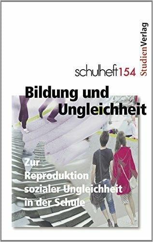 Sertl, Michael schulheft 2/14 - 154: Bildung und Ungleichheit. Zur Reproduktion sozialer Ungleichheit in der Schule