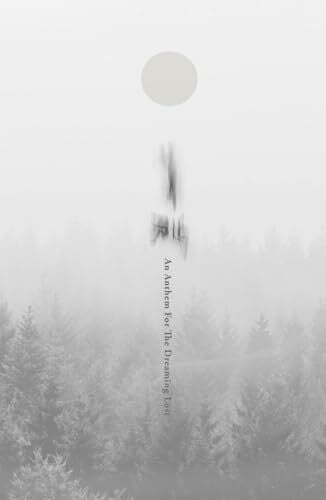 Hurley, Samuel An Anthem For The Dreaming Lost: Poetry and prose on meaning, wonder, romance and imagination