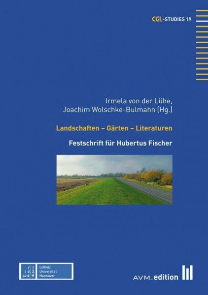 Joachim Wolschke-Bulmahn Landschaften - Gärten - Literaturen: Festschrift für Hubertus Fischer (CGL-Studies)