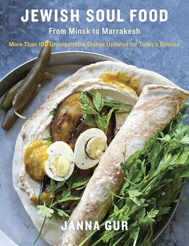 Gur, Janna Jewish Soul Food: From Minsk to Marrakesh, More Than 100 Unforgettable Dishes Updated for Today's Kitchen: A Cookbook