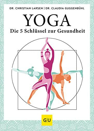 Guggenbühl, Dr. Claudia Yoga – die 5 Schlüssel zur Gesundheit: Geschichte · Philosophie · Medizin · Praxis (GU Yoga & Pilates)