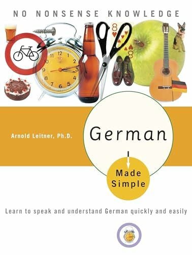Leitner PhD, Arnold German Made Simple: Learn to speak and understand German quickly and easily