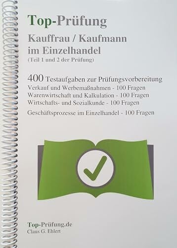 Ehlert, Claus-Günter Top-Prüfung Kauffrau / Kaufmann im Einzelhandel - 400 Übungsaufgaben für die Abschlussprüfung: Prüfungsvorbereitung auf Teil 1 und Teil 2 der IHK Prüfung