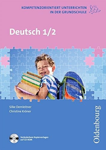 Kick, Silke Kompetenzorientiert unterrichten in der Grundschule / Deutsch: 1. und 2. Schuljahr. Fachbuch mit Kopiervorlagen auf CD-ROM