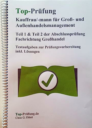 Ehlert, Claus-Günter Top Prüfung Kauffrau/Kaufmann für Groß- und Außenhandelsmanagement - Teil 1 & 2 der Abschlussprüfung: Fachrichtung Großhandel