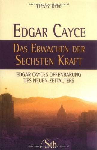 Rees, Henry Edgar Cayce - Das Erwachen der sechsten Kraft: Edgar Cayces Offenbarung des Neuen Zeitalters
