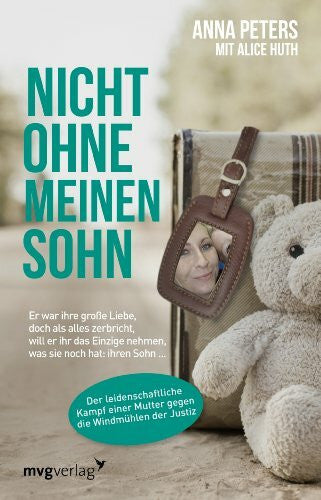 Huth, Alice Nicht ohne meinen Sohn: Er war ihre große Liebe, doch als alles zerbricht, will er ihr das Einzige nehmen, was sie noch hat: ihren Sohn ...