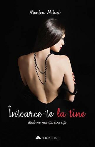 Monica Mihai Intoarce-te la tine cand nu mai stii cine esti