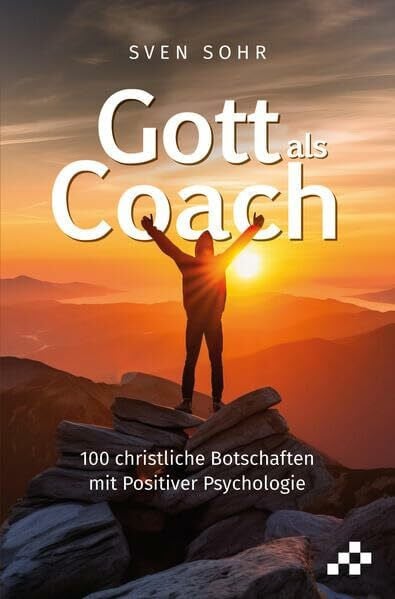 Sohr, Sven Gott als Coach: 100 christliche Botschaften mit Positiver Psychologie