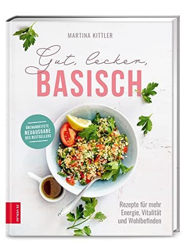 Kittler, Martina Gut, lecker, basisch: Rezepte für mehr Energie, Vitalität und Wohlbefinden