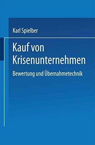 Spielberger, Karl Kauf von Krisenunternehmen: Bewertung und Übernahmetechnik