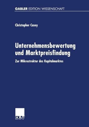 Casey, Christopher Unternehmensbewertung und Marktpreisfindung: Zur Mikrostruktur Des Kapitalmarktes (German Edition)