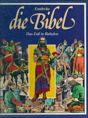 Dr. Michael Ernst Entdecke die Bibel - Altes Testament - Das Exil in Babylon (Ein faszinierendes Erlebnis in Bildern)