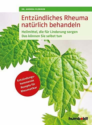 Flemmer, Dr. Andrea Entzündliches Rheuma natürlich behandeln: Heilmittel, die für Linderung sorgen. Das können Sie selbst tun. Entzündungshemmende Rezepte für Rheumatiker