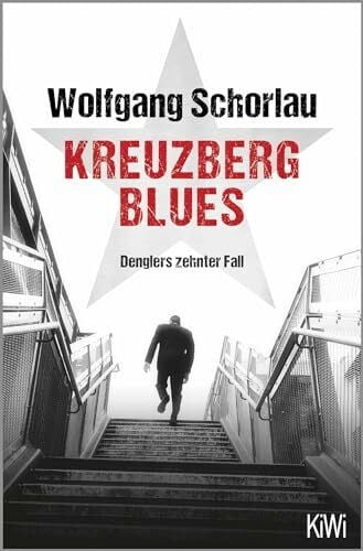 Schorlau, Wolfgang Kreuzberg Blues: Denglers zehnter Fall (Dengler ermittelt, Band 10)