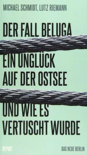 Riemann, Lutz Der Fall Beluga: Ein Unglück auf der Ostsee und wie es vertuscht wurde