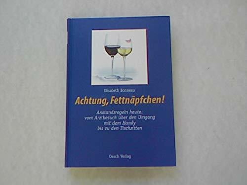 Bonneau, Elisabeth Achtung, Fettnäpfchen!. Anstandsregeln heute: vom Arztbesuch über den Umgang mit dem Handy bis zu den Tischsitten