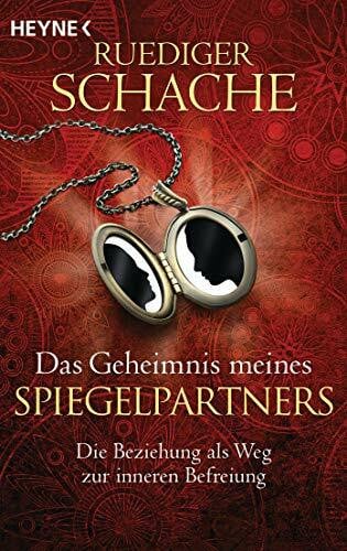 Schache, Ruediger Das Geheimnis meines Spiegelpartners: Die Beziehung als Weg zur inneren Befreiung