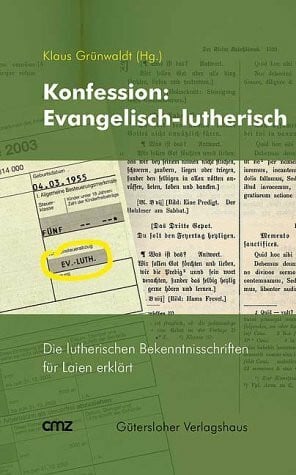 Konfession: Ev.-luth.. Die lutherischen Bekenntnisschriften für Laien erklärt