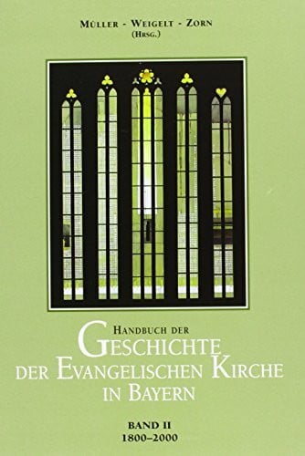 Zorn, Wolfgang Handbuch der Geschichte der evangelischen Kirche in Bayern / Handbuch der Geschichte der evangelischen Kirche in Bayern: 1800-2000