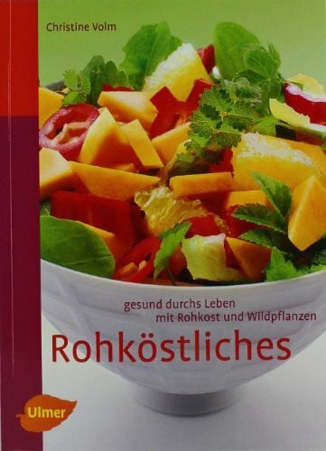 Volm, Christine Rohköstliches: Gesund durchs Leben mit Rohkost und Wildpflanzen