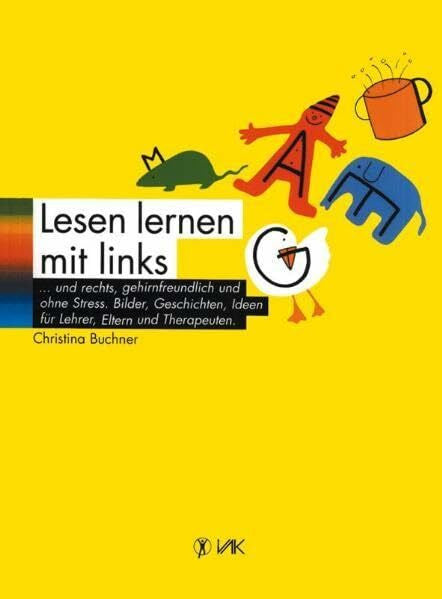 Buchner, Christina Lesen lernen mit links ... und rechts, gehirnfreundlich und ohne Stress: Bilder, Geschichten, Ideen für Lehrer, Eltern und Therapeuten