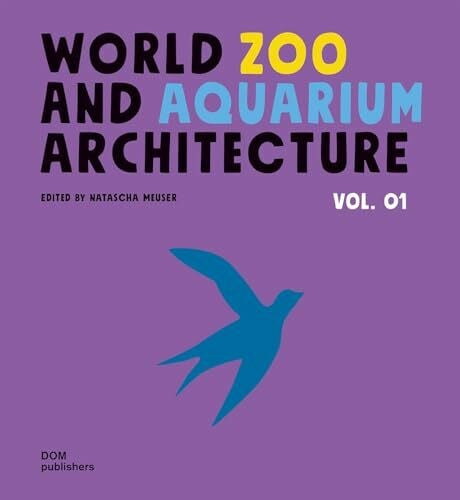 Natascha Meuser World Zoo and Aquarium Architecture Vol. 01