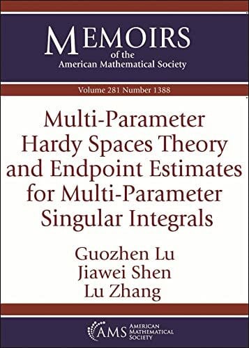 Shen, Jiawei Multi-Parameter Hardy Spaces Theory and Endpoint Estimates for Multi-Parameter Singular Integrals (Memoirs of the American Mathematical Society)