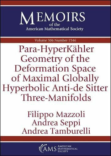 Tamburelli, Andrea Para-HyperKahler Geometry of the Deformation Space of Maximal Globally Hyperbolic Anti-de Sitter Three-Manifolds (Memoirs of the American Mathematical Society)