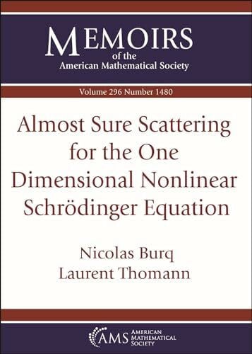 Thomann, Laurent Almost Sure Scattering for the One Dimensional Nonlinear Schrodinger Equation (Memoirs of the American Mathematical Society)