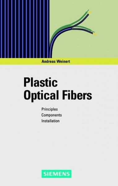 Weinert, Andreas Plastic Optical Fibers: Principles, Components, Installation