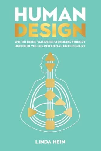 Hein, Linda Human Design: Wie du deine wahre Bestimmung findest und dein volles Potenzial entfesselst