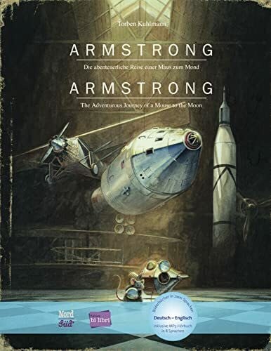 Kuhlmann, Torben Armstrong (Deutsch-Englisch): Die abenteuerliche Reise einer Maus zum Mond / Zweisprachiges Kinderbuch mit MP3-Hörbuch zum Herunterladen: Die ... mit MP3-Hörbuch zum Herunterladen