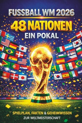 Wagner, Julian Fußball WM 2026 – 48 Nationen. Ein Pokal.: Spielplan, Fakten & Geheimwissen zur Weltmeisterschaft