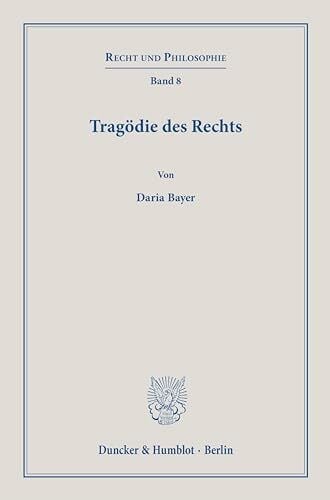Bayer, Daria Tragödie des Rechts.: Dissertationsschrift (Recht und Philosophie)