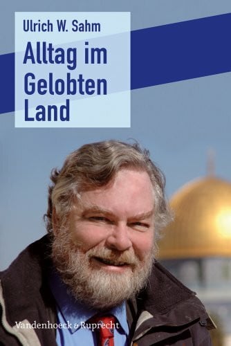Ulrich W. Sahm Alltag im Gelobten Land: Mit e. Geleitw. v. Henryk M. Broder