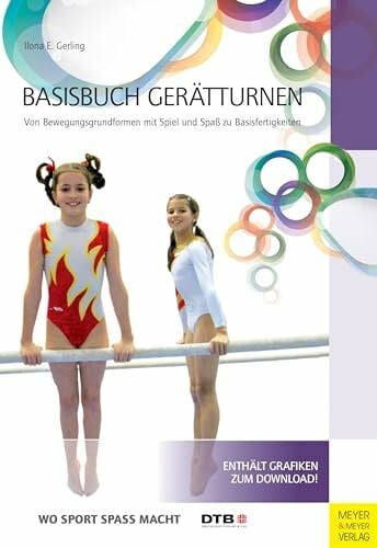Deutscher Turner-Bund, Deutscher Basisbuch Gerätturnen: Von Bewegungsgrundformen mit Spiel und Spaß zu Basisfertigungen (Wo Sport Spaß macht)