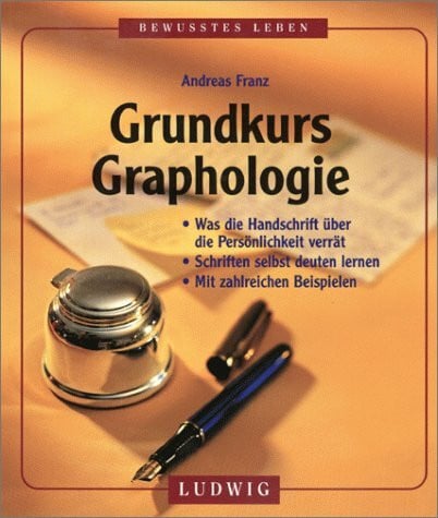 Grundkurs Graphologie. Was die Handschrift über die Persönlichkeit verrät. Schriften selbst deuten lernen