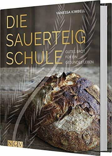 Kimbell, Vanessa Die Sauerteig-Schule: Gutes Brot für ein gesundes Leben