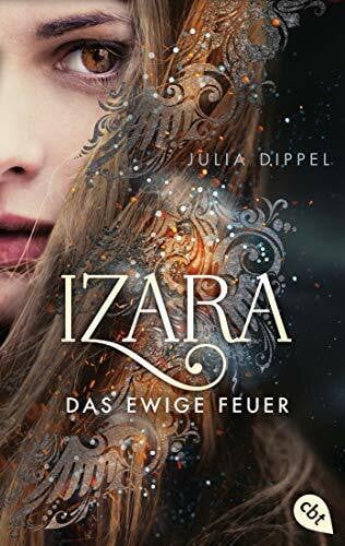 Dippel, Julia IZARA - Das ewige Feuer: Das Romantasy-Highlight jetzt im Taschenbuch (Die Izara-Reihe, Band 1)
