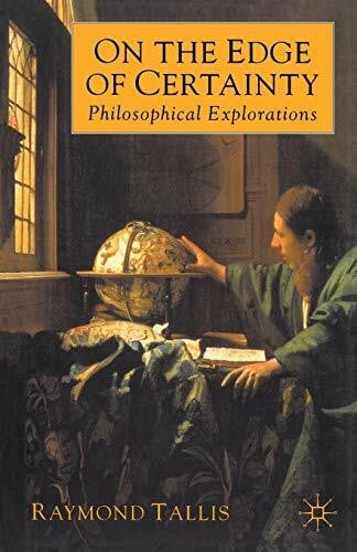 Tallis, Raymond On the Edge of Certainty: Philosophical Explorations