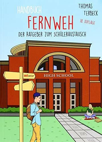 Terbeck, Thomas Handbuch Fernweh. Der Ratgeber zum Schüleraustausch: Mit übersichtlichen Preis-Leistungs-Tabellen von High-School-Programmen für 20 Gastländer